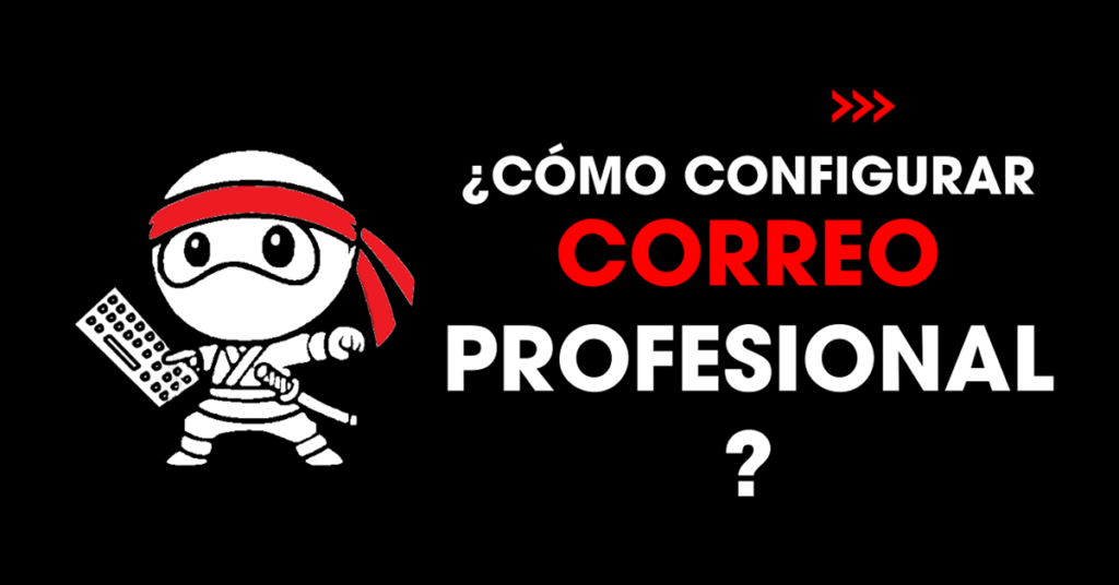 ¿Cómo configurar un correo profesional?