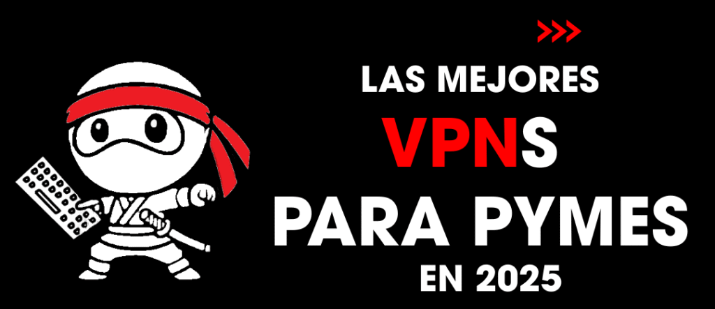 Las mejores VPNs para pymes en 2025