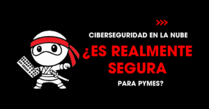 Ciberseguridad en la nube: es realmente segura para PYMEs | redNinja