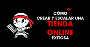 Cómo crear y escalar una tienda online exitosa