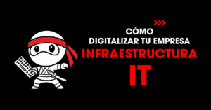 Cómo digitalizar tu empresa con buen infraestructura IT