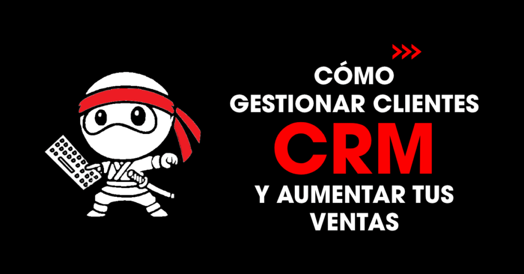 Cómo gestionar y aumentar tus ventas con CRM