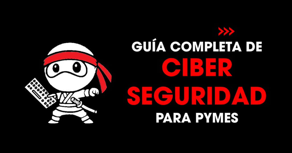 Guía completa de ciberseguridad para pymes