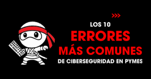 Los 10 errores más comunes de ciberseguridad en pymes | redNinja