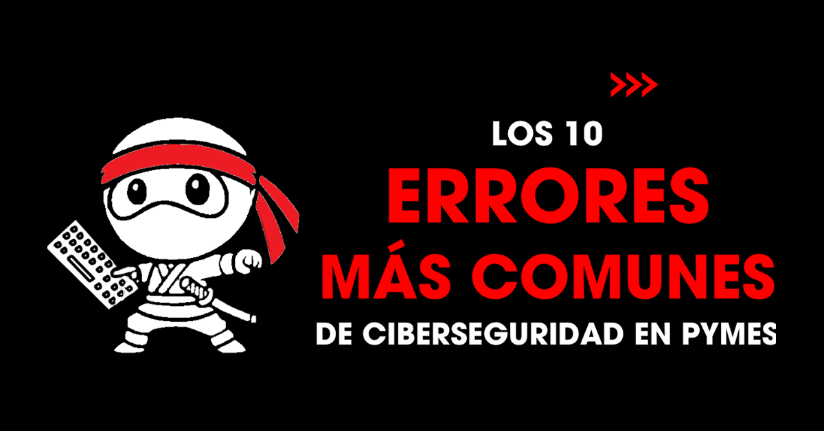 Los 10 errores más comunes de ciberseguridad en pymes