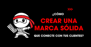 Cómo crear una marca sólida que conecte con tus clientes | redNinja