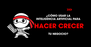 Cómo usar la inteligencia artificial para hacer crecer tu negocio | redNinja