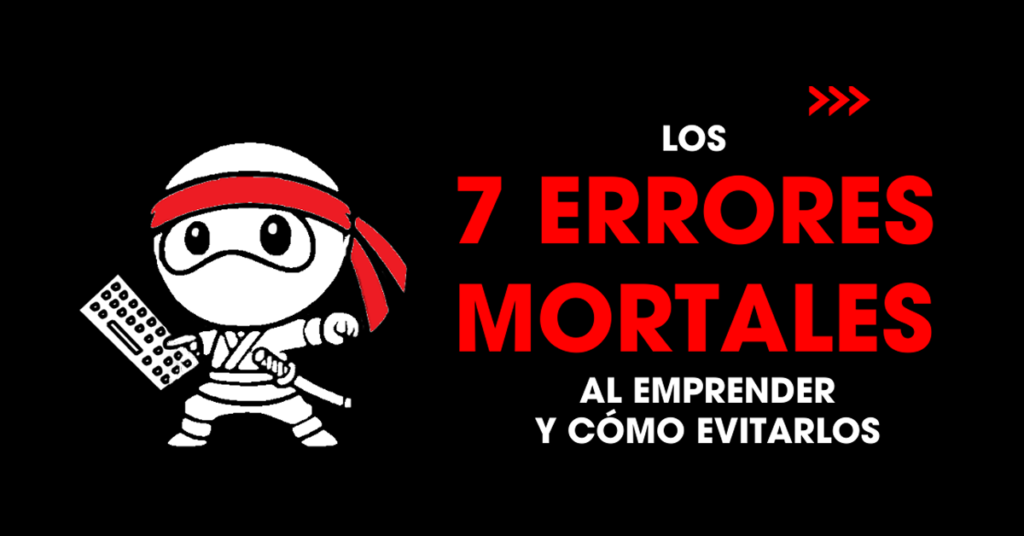 Los 7 errores mortales al emprender y cómo evitarlos