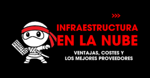 Infraestructura en la nube: ventajas, costes y los mejores proveedores | redNinja
