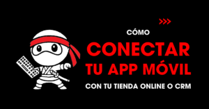 Cómo conectar tu app móvil con tu tienda online o CRM | redNinja