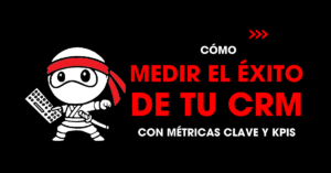 Cómo medir el éxito de tu CRM con métricas clave y KPIs | redNinja