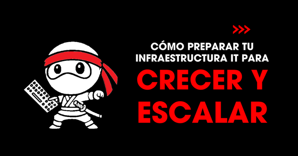 Cómo preparar tu infraestructura IT para crecer y escalar