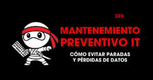 Mantenemiento preventivo IT: Cómo evitar paradas y pérdidas de datos | redNinja