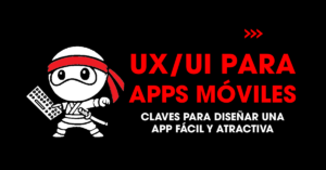 UX/UI para apps móviles: Claves para diseñar una app fácil y atractiva | redNinja