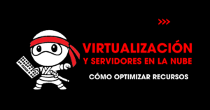 Virtualización y servidores en la nube: Cómo optimizar recursos | redNinja