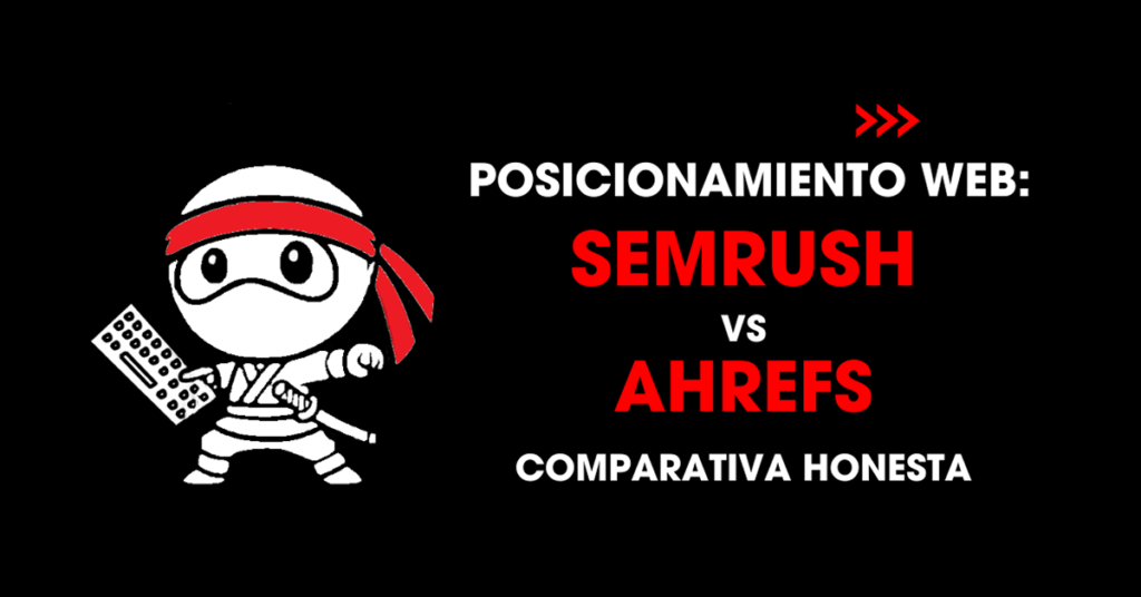 Posicionamiento web: Semrush vs Ahrefs. Comparativa honesta