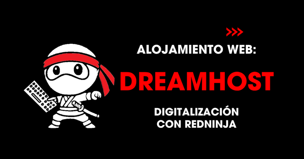 Alojamiento web: DreamHost. Digitalización con redNinja