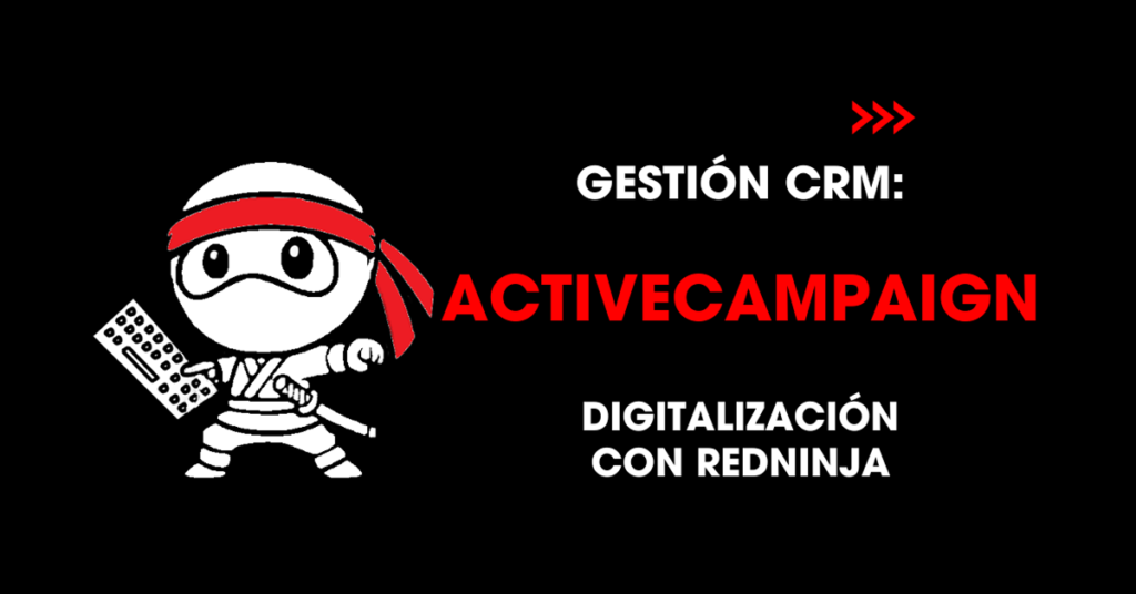 Gestión CRM: ActiveCampaign. Digitalización con redNinja