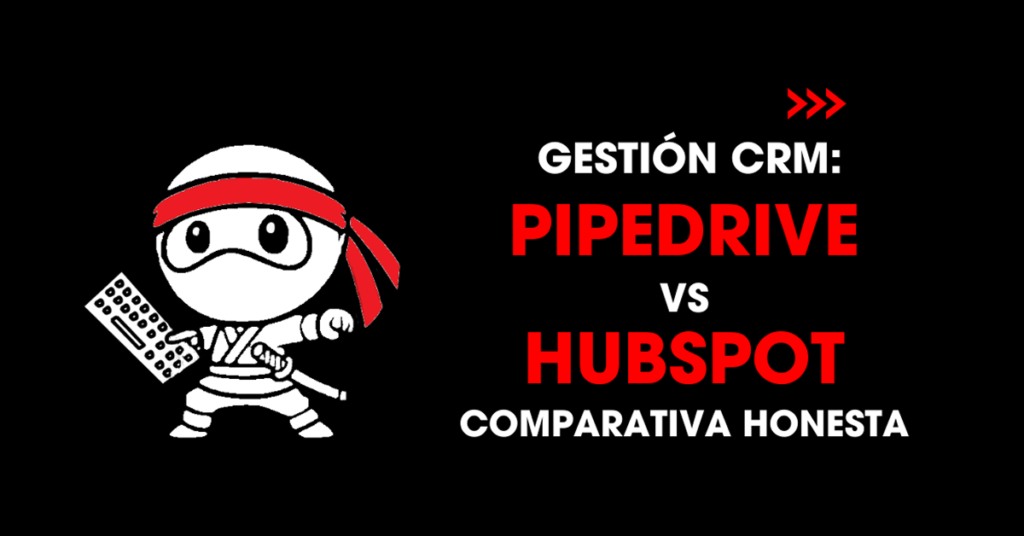 Gestión CRM: Pipedrive vs Hubspot. Comparativa honesta