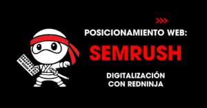 Posicionamiento web: Semrush. Digitalización con redNinja | redNinja