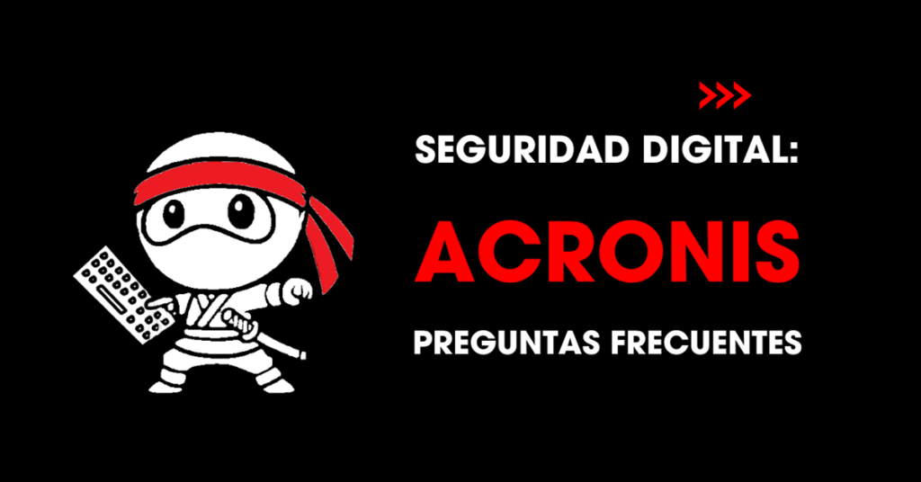 Seguridad digital: Acronis. Preguntas frecuentes