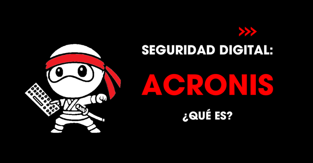 Seguridad digital: Acronis ¿Qué es? 