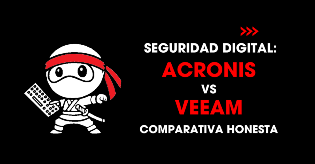 Seguridad digital: Acronis vs Veeam comparativa honesta