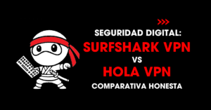 Seguridad digital: Surfshark VPN vs Hola VPN comparativa honesta | redNinja