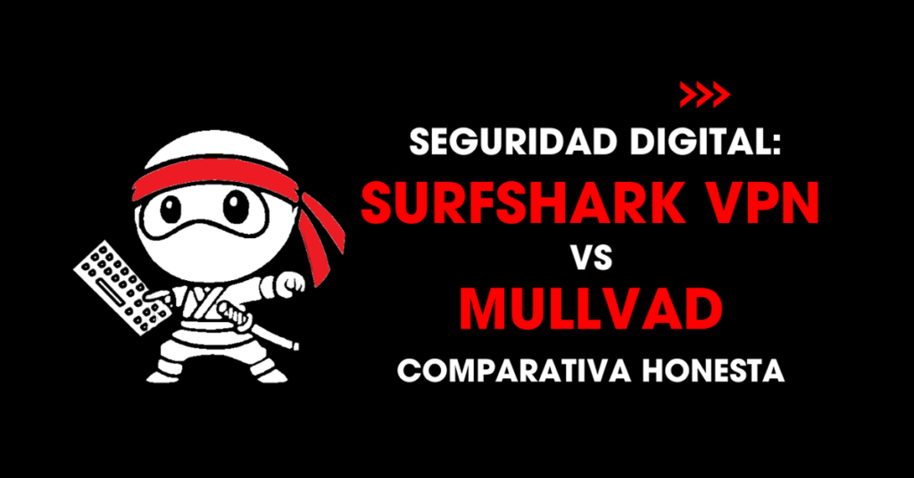 Seguridad digital: Surfshark VPN vs Mullvad comparativa honesta