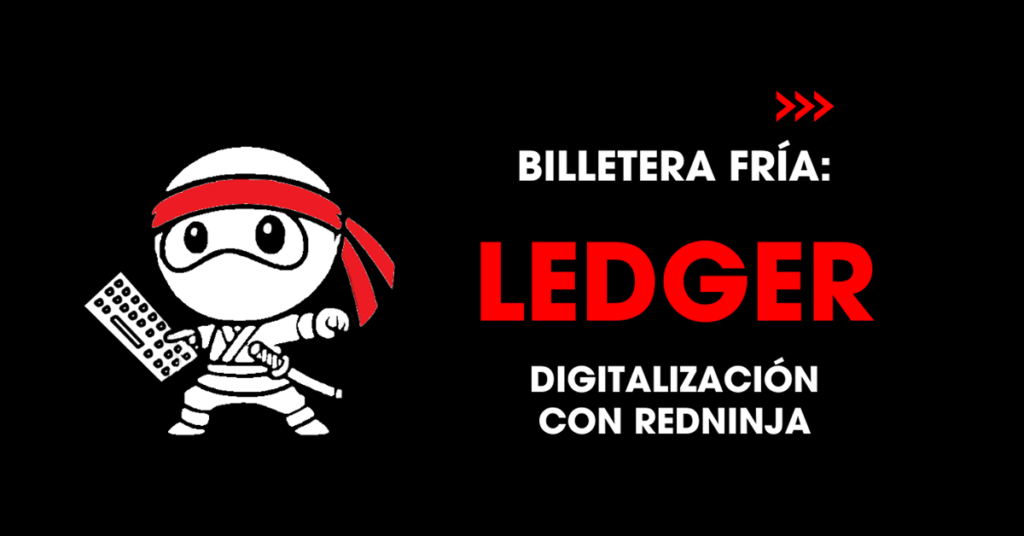 Billetera fría: Ledger. Digitalización con redNinja