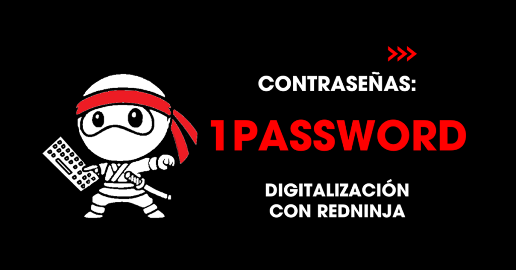 Contraseñas: 1Password. Digitalización con redNinja
