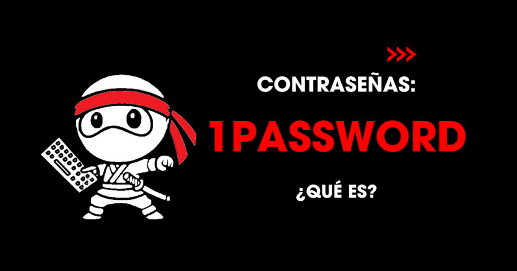 Gestión de contraseñas: ¿Qué es 1Password?