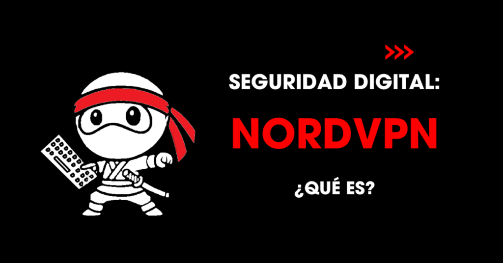 Seguridad digital: Qué es NordVPN?