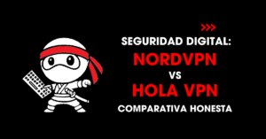 Seguridad digital: NordVPN vs Hola VPN comparativa honesta | redNinja
