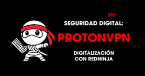 Seguridad digital: ProtonVPN. Digitalización con redNinja