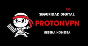 Seguridad digital: ProtonVPN reseña honesta | redNinja